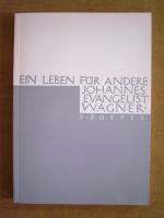 "Johannes Evangelist Wagner - Ein Leben für andere"