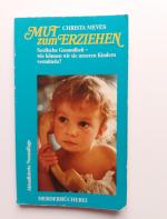 Mut zum Erziehen  Seelische Gesundheit - wie können wir sie unseren Kindern vermitteln?