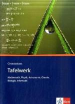 Tafelwerk - Mathematik, Physik, Astronomie, Chemie, Biologie, Informatik ; Formeln, Daten, Tabellen ; Gymnasium