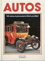 Autos 100 Jahre Automobil in Wort und Bild