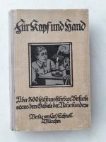 Für Kopf und Hand, über 300 leicht ausführbare Versuche aus dem Gebiete der Naturkunde, 1920