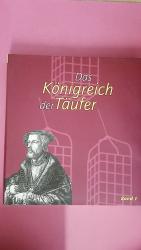 DAS KÖNIGREICH DER TÄUFER. BAND 1. Reformation und Herrschaft der Täufer