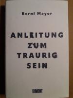 Anleitung zum Traurigsein - Wie ich gelernt habe, mit der Trauer zu leben