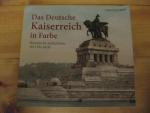 Das deutsche Kaiserreich in Farbe - Historische Aufnahmen 1871 bis 1918