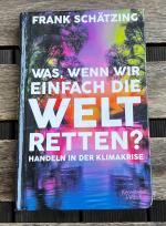 Was, wenn wir einfach die Welt retten? - Handeln in der Klimakrise