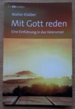 Mit Gott reden - Eine Einführung in das Vaterunser