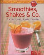 Smoothies, Shakes & Co. - Fruchtig, cremig und voller Vitamine