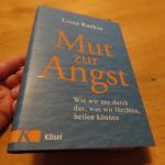 Mut zur Angst - Wie wir uns durch das, was wir fürchten, heilen können