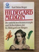 Hildegard Medizin  Die natürlichen Kräuterrezepte und Heilverfahren der hl. Hildegard von Bingen