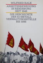 Arbeiterbewegung in Rendsburg seit 1848. Die Geschichte der IG Metall Verwaltungsstelle bis 1986