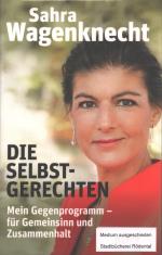 Sahra Wagenknecht: Die Selbstgerechten - Sahra Wagenknecht: Die Selbstgerechten -