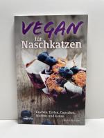 Vegan für Naschkatzen - Kuchen, Torten, Cupcakes, Muffins und Kekse