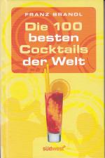 Franz Brandl: Die 100 besten Cocktails d