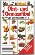 Obst- und Gemüsefibel. 100 Obst- und Gemüsesorten von A - Z