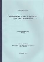 Partnerschaft, Eltern, Stieffamilie, Krank- und Gesundwerden. Gesammelte Vorträge Band 3