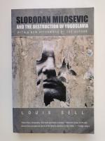 Slobodan Milosevic and the Destruction of Yugoslavia