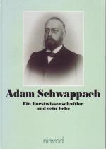 Adam Schwappach. Ein Forstwissewnschaftler und sein Erbe