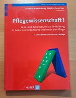 Pflegewissenschaft 1 - Lehr- und Arbeitsbuch zur Einführung in das wissenschaftliche Denken in der Pflege