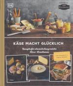 Käse macht glücklich. Rezepte für abwechslungsreiche Käse-Kreationen