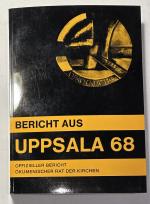 Bericht aus Uppsala 68 - Offizieller Bericht über die vierte Vollversammlung des Ökumenischen Rates der Kirchen, Uppsala, 4. - 20. Juli 1968