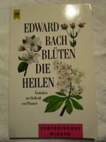 Blüten, die heilen : Gedanken zur Heilkraft von Pflanzen