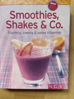 Smoothies, Shakes & Co. - Fruchtig, cremig und voller Vitamine