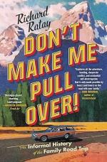 Don t Make Me Pull Over!: An Informal History of the Family Road Trip