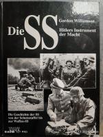 Die SS, Hitlers Instrument der Macht - Die Geschichte der SS von der Schutzstaffel bis zu Waffen-SS