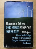 Der energethische Imperativ - 100 Prozent jetzt: Wie der vollständige Wechsel zu erneuerbaren Energien zu realisieren ist