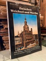 Zwischen Weichsel und Warthe. 300 Bilder von Städten und Dörfern aus dem damaligen Warthegau und der Provinz Posen vor 1945.