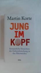 Martin Korte: JUNG IM KOPF: ERSTAUNLICHE