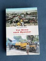 Von Birma nach Myanmar - Ein Zeit-Reise-Führer 1984-2013