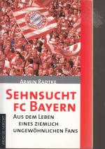 Sehnsucht FC Bayern - Aus dem Leben eines ziemlich ungewöhnlichen Fans