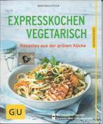 Expresskochen Vegetarisch - Rasantes aus der grünen Küche