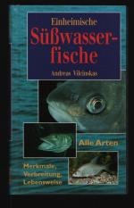 Einheimische Süßwasserfische/Merkmale, Verbreitung, Lebensweise--Alle Arten