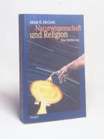 Naturwissenschaft und Religion : eine Einführung / Alister E. McGrath. [Aus dem Engl. von Iris und Michael Held]