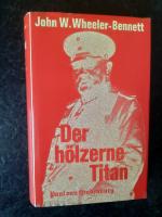 Der hölzerne Titan - Paul von Hindenburg.