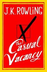 J. K. Rowling: The Casual Vacancy J. K. Rowling: The Casual Vacancy