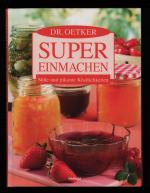 Dr. Oetker super einmachen /Süße und pikante Köstlichkeiten