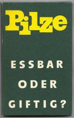 Pilze - Essbar oder giftig? Mit 64 farbigen Abbildungen