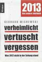 Verheimlicht. Vertuscht. Vergessen. Was 2012 nicht in der Zeitung stand - 2013. Das andere Jahrbuch.