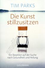 Die Kunst stillzusitzen // Ein Skeptiker auf der Suche nach Gesundheit und Heilung