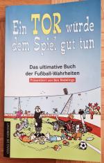 Ein Tor würde dem Spiel gut tun - Das ultimative Buch der Fussball-Wahrheiten