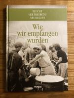 Flucht Vertreibung Neubeginn. 2 Bände: Wie wir empfangen wurden; Wir Kinder auf der Flucht