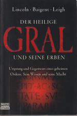 Der Heilige Gral und seine Erben - Ursprung und Gegenwart eines geheimen Ordens. Sein Wissen und seine Macht