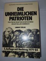 Die unheimlichen Patrioten - Politische Reaktion in der Schweiz - ein aktuelles Handbuch . 5. Auflage mit Nachtrag 1979-1984