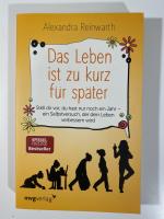 Das Leben ist zu kurz für später - Stell dir vor, du hast nur noch ein Jahr - ein Selbstversuch, der dein Leben verbessern wird