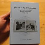 Als wir in die Schule gingen - Biographische Erzählungen aus Grenzach-Wyhlen 1910 - 1999