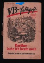 VB-Feldpost 3.Folge /Darüber lache ich noch heute--Soldaten erzählen heitere Erlebnisse