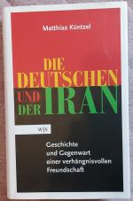 Die Deutschen und der Iran - Geschichte und Gegenwart einer verhängnisvollen Freundschaft